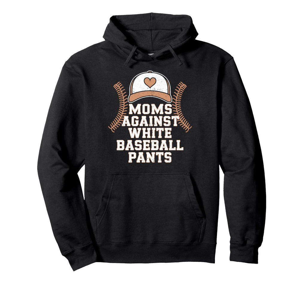 Funny Moms Against White Baseball Pants Hoodie - Unique Graphic Unisex - T-Shirt, Sweatshirt, Hoodie