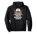 Funny Moms Against White Baseball Pants Hoodie - Unique Graphic Unisex - T-Shirt, Sweatshirt, Hoodie