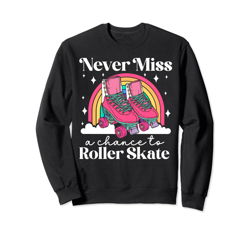 Roller Skating Skate 1970S Never Miss Sweatshirt - Novelty Apparel Unisex - T-Shirt, Sweatshirt, Hoodie