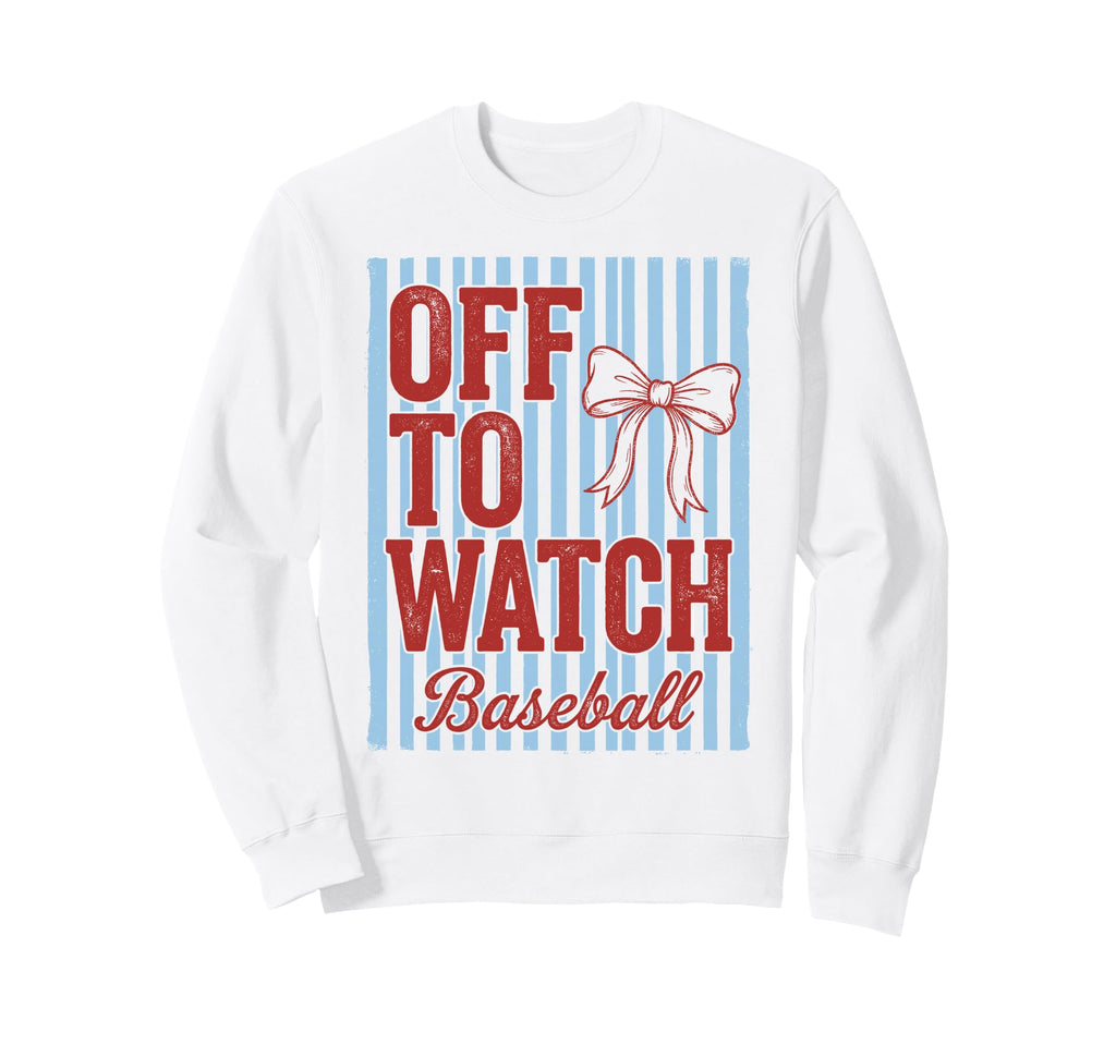 Off To Watch Baseball Funny Sweatshirt - Casual Everyday Wear Men Women - T-Shirt, Sweatshirt, Hoodie