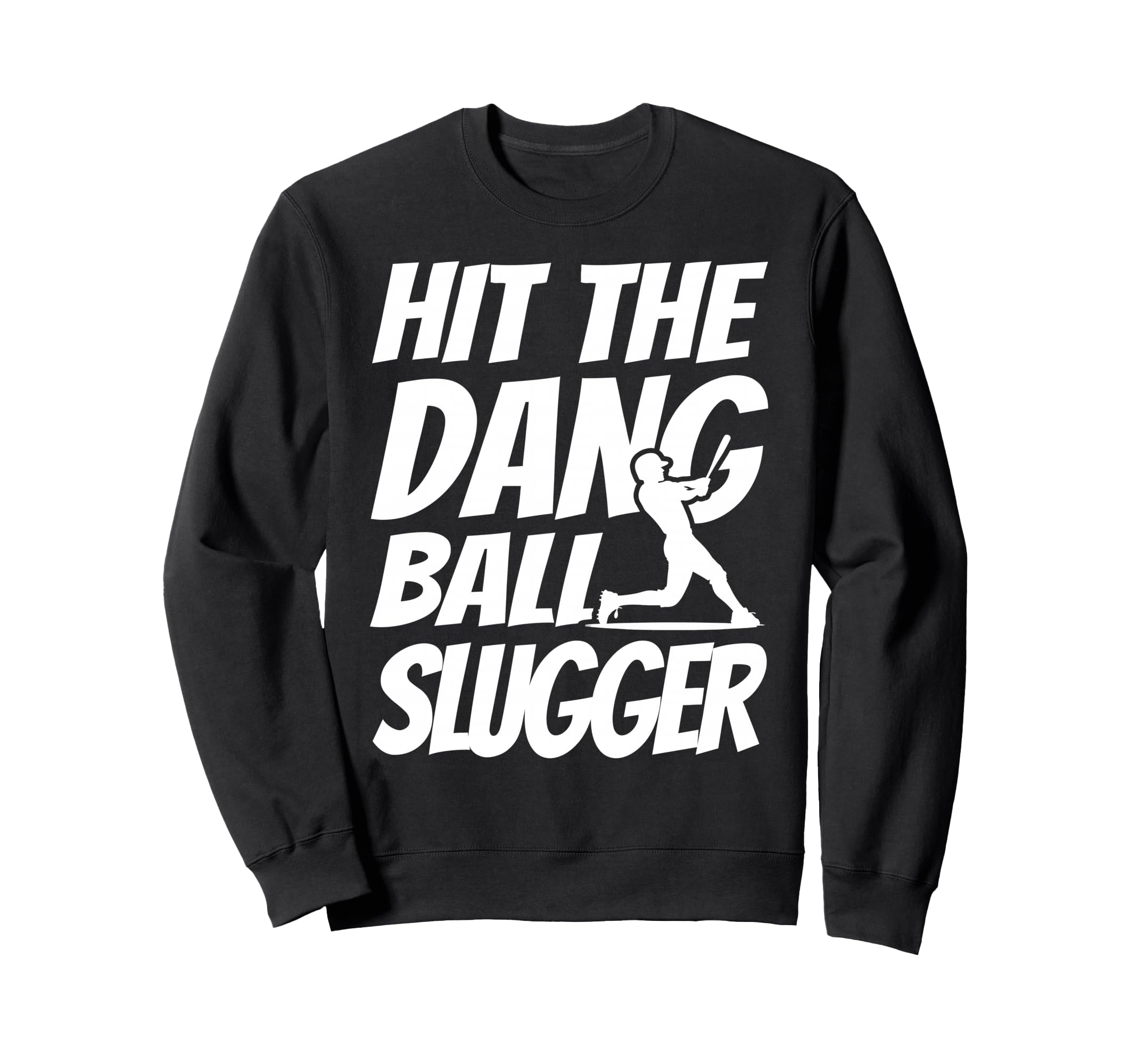 Hit Dang Ball Slugger Sarcastic Sweatshirt - Unique Graphic Men Women - T-Shirt, Sweatshirt, Hoodie