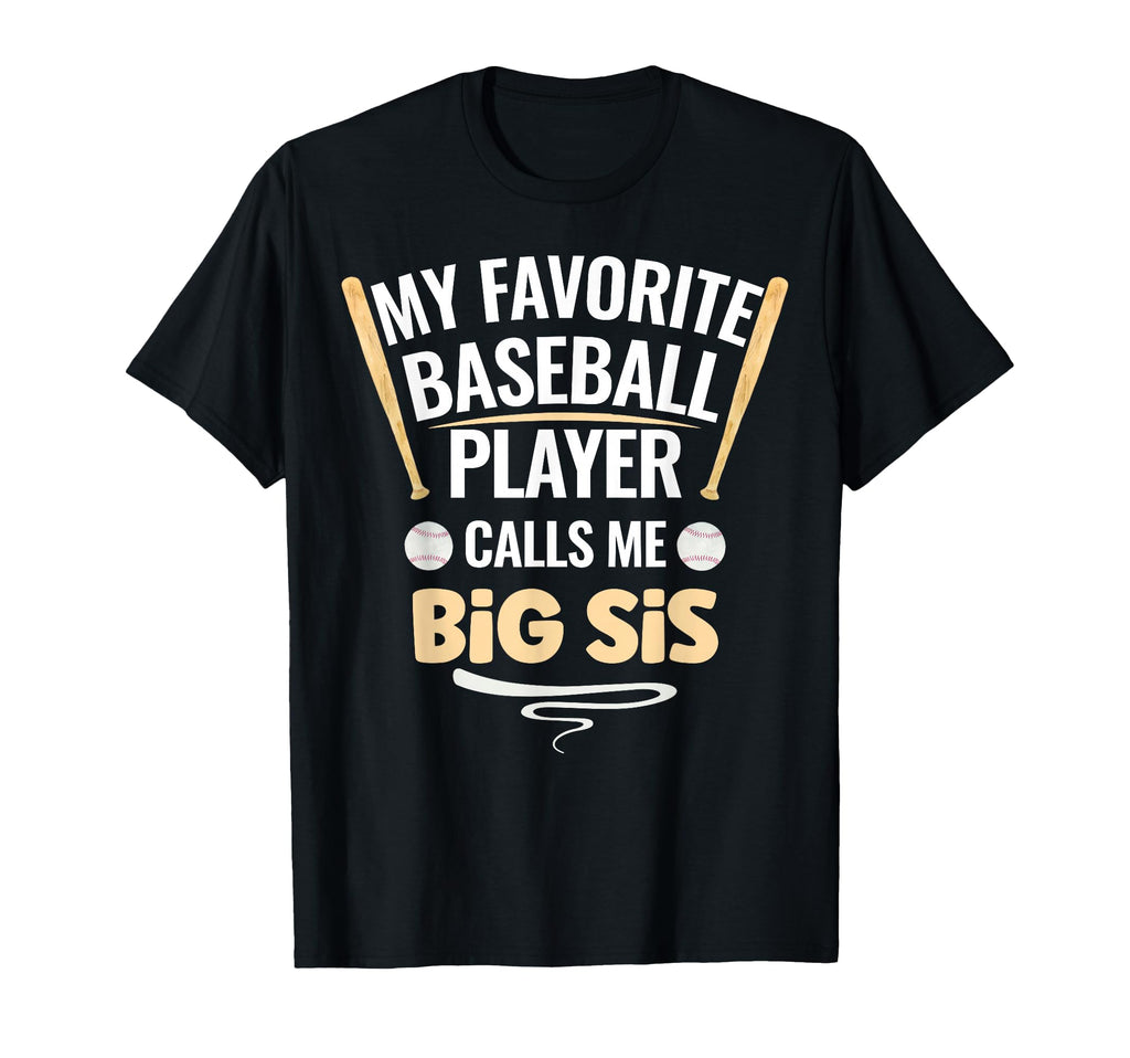 My Favorite Baseball Player Calls Me Big Sis T-Shirt - Graphic Print Unisex - T-Shirt, Sweatshirt, Hoodie