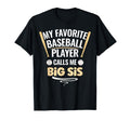 My Favorite Baseball Player Calls Me Big Sis T-Shirt - Graphic Print Unisex - T-Shirt, Sweatshirt, Hoodie