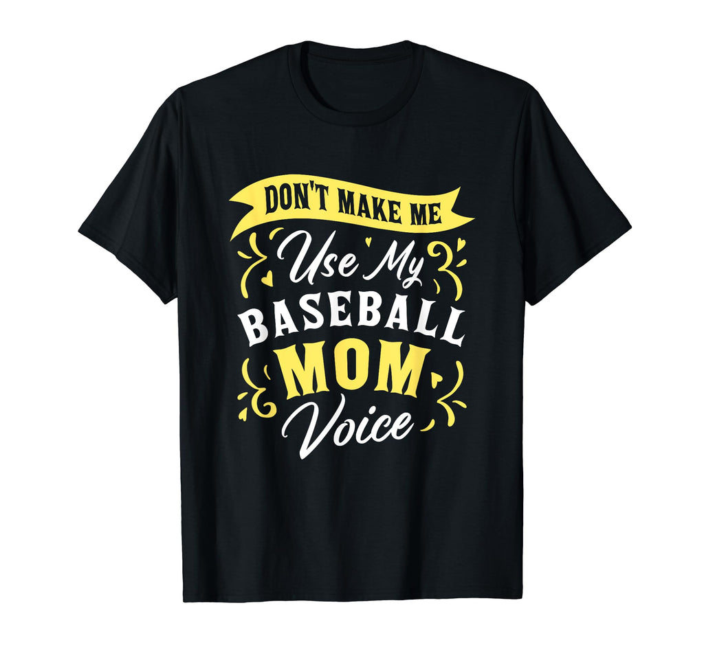 Dont Make Me Use My Baseball Mom T-Shirt - Aesthetic Graphic for Adults - T-Shirt, Sweatshirt, Hoodie