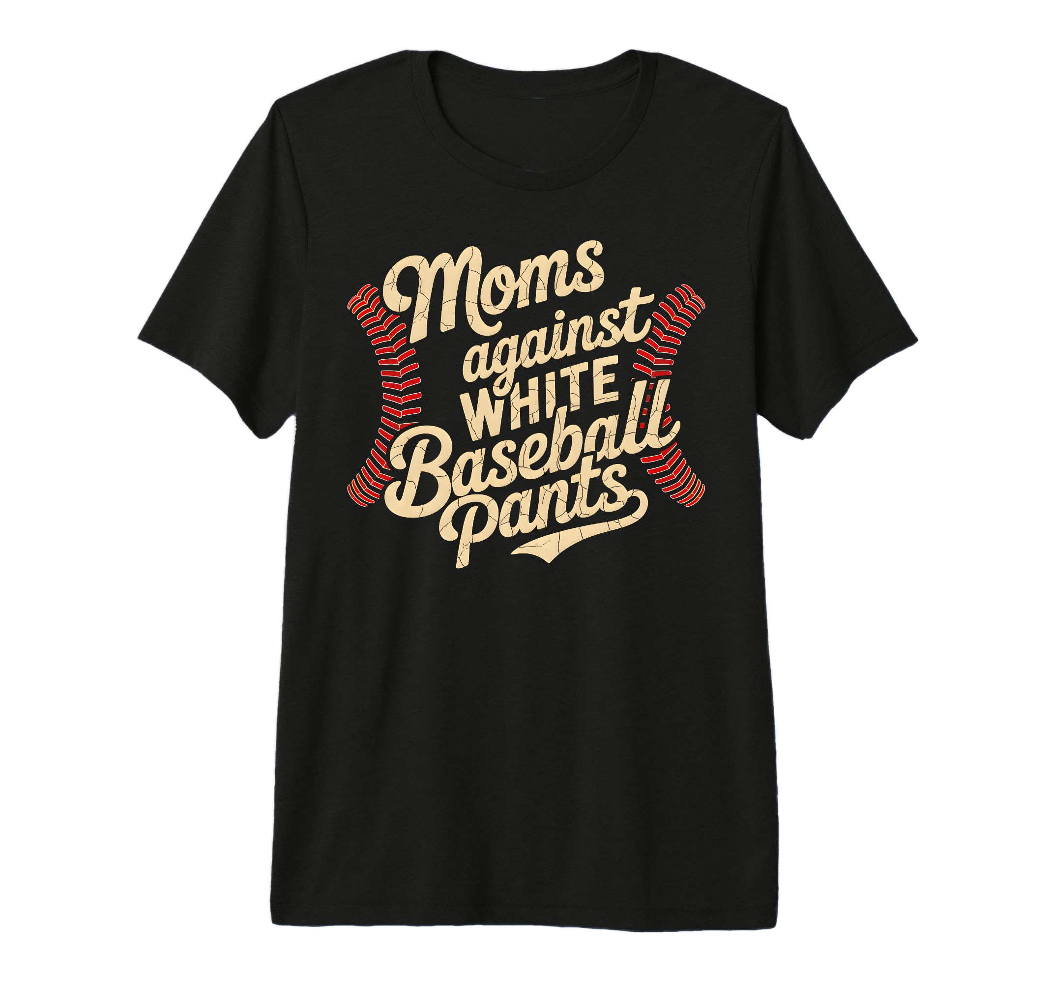 Moms Against White Baseball Pants Funny T-Shirt - Trendy Graphic Unisex - T-Shirt, Sweatshirt, Hoodie