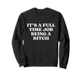 Its Full Time Job Being Bitch Y2K Sweatshirt - Trendy Graphic Unisex - T-Shirt, Sweatshirt, Hoodie