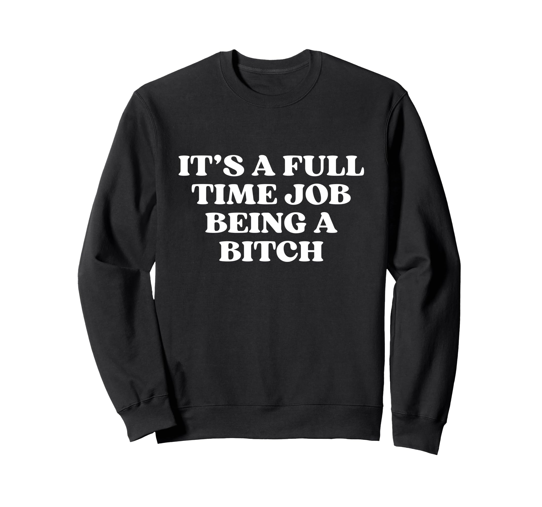Its Full Time Job Being Bitch Y2K Sweatshirt - Trendy Graphic Unisex - T-Shirt, Sweatshirt, Hoodie