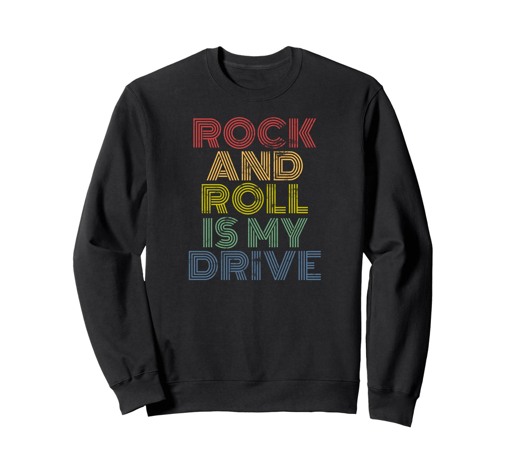 Rock And Roll Is My Drive 70S Sweatshirt - Casual Everyday Wear for Adults - T-Shirt, Sweatshirt, Hoodie