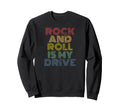 Rock And Roll Is My Drive 70S Sweatshirt - Casual Everyday Wear for Adults - T-Shirt, Sweatshirt, Hoodie