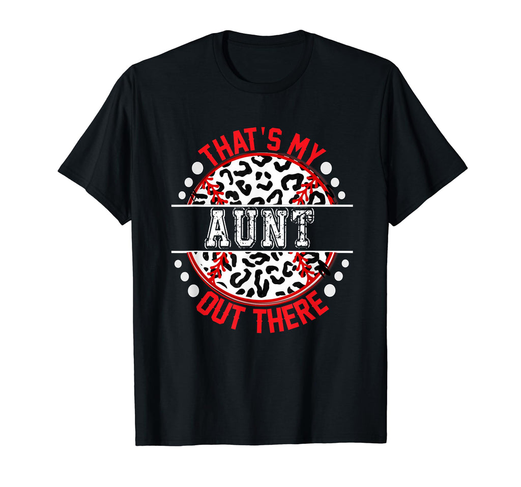 Thats My Aunt Out There Baseball Trendy T-Shirt - Fun Novelty Design Unisex - T-Shirt, Sweatshirt, Hoodie