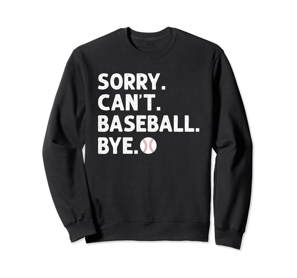 Sorry Cant Baseball Bye Baseball Sweatshirt - Custom Art Print Unisex - T-Shirt, Sweatshirt, Hoodie