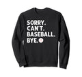 Sorry Cant Baseball Bye Baseball Sweatshirt - Custom Art Print Unisex - T-Shirt, Sweatshirt, Hoodie