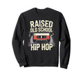 Raised Old School Hip Hop Sweatshirt - Fun Novelty Design for Adults - T-Shirt, Sweatshirt, Hoodie