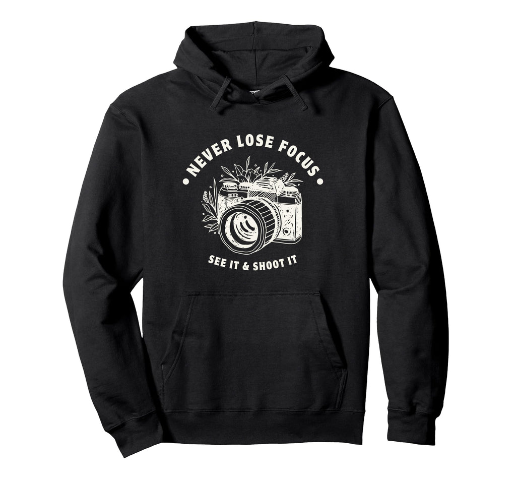 Never Lose Focus Camera Photographer Hoodie - Trendy Graphic for Adults - T-Shirt, Sweatshirt, Hoodie