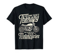 Funny Motorcycle Rider Therapy Biker T-Shirt - Casual Everyday Wear Unisex - T-Shirt, Sweatshirt, Hoodie