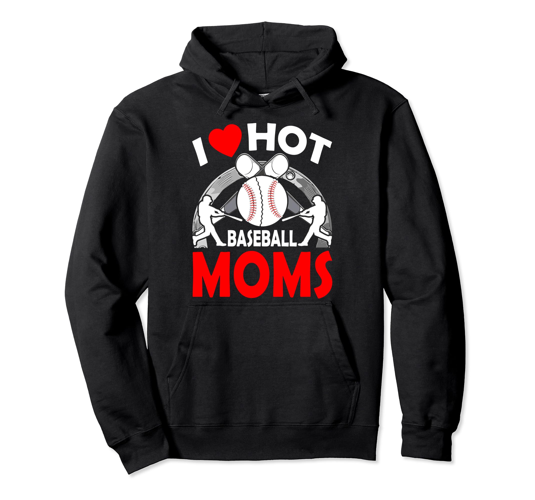 I Love Hot Baseball Moms Mothers Day Hoodie - Novelty Apparel Unisex - T-Shirt, Sweatshirt, Hoodie
