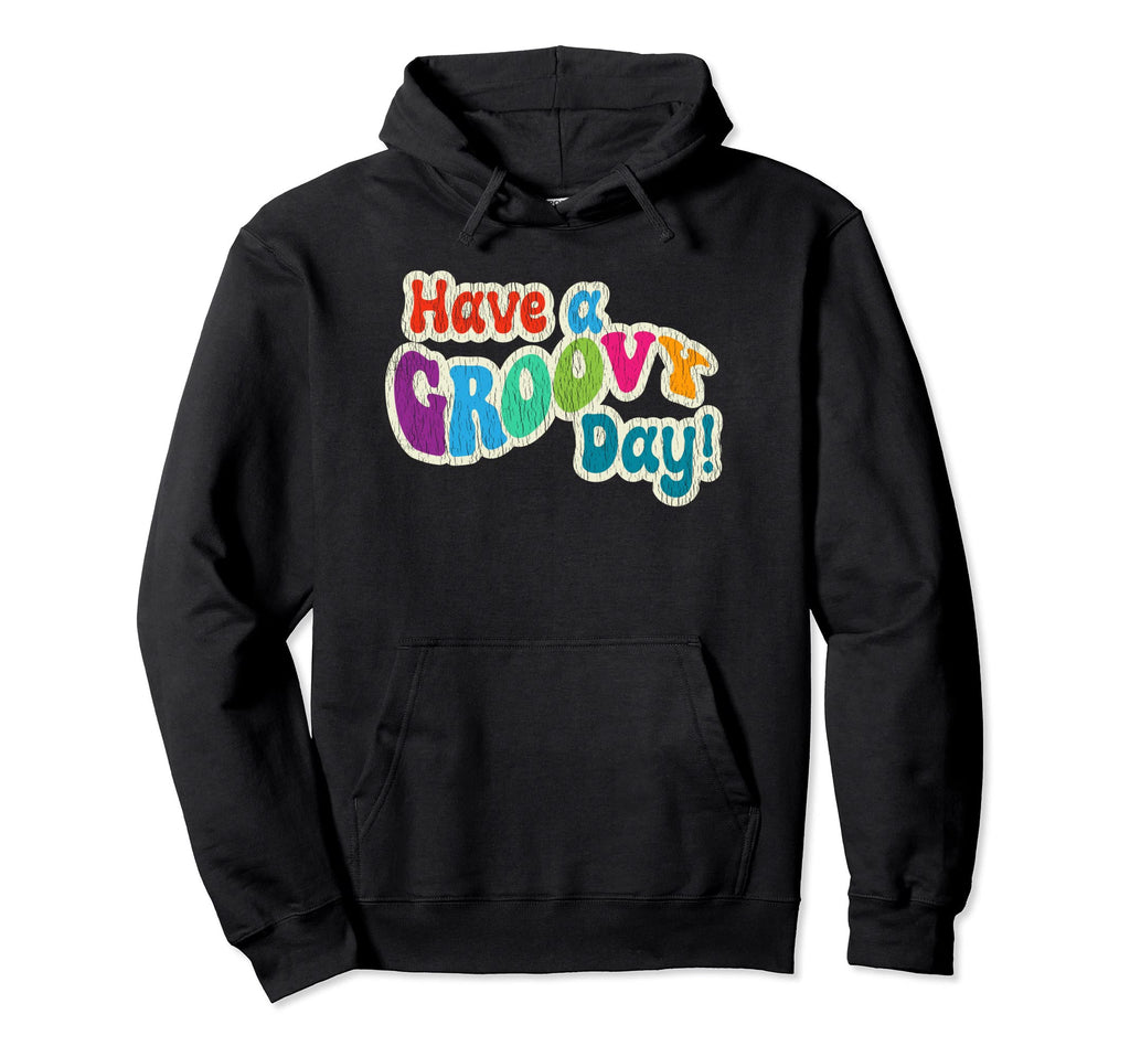 Have Groovy Day 60S 70S Distressed Hoodie - Custom Art Print Unisex - T-Shirt, Sweatshirt, Hoodie