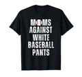 Moms Against White Baseball Pants T-Shirt - Trendy Graphic for Adults - T-Shirt, Sweatshirt, Hoodie