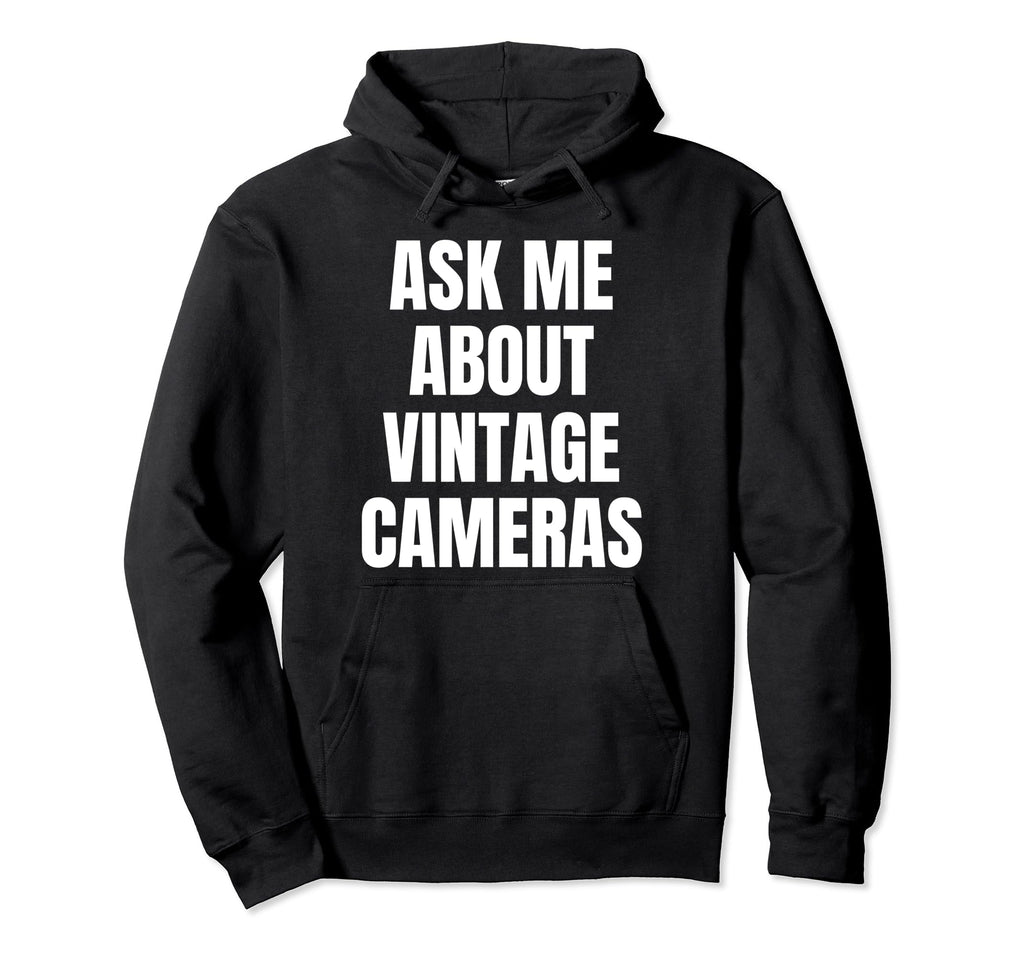 Ask Me About Cameras Hobby Funny Hoodie - Custom Art Print for Adults - T-Shirt, Sweatshirt, Hoodie