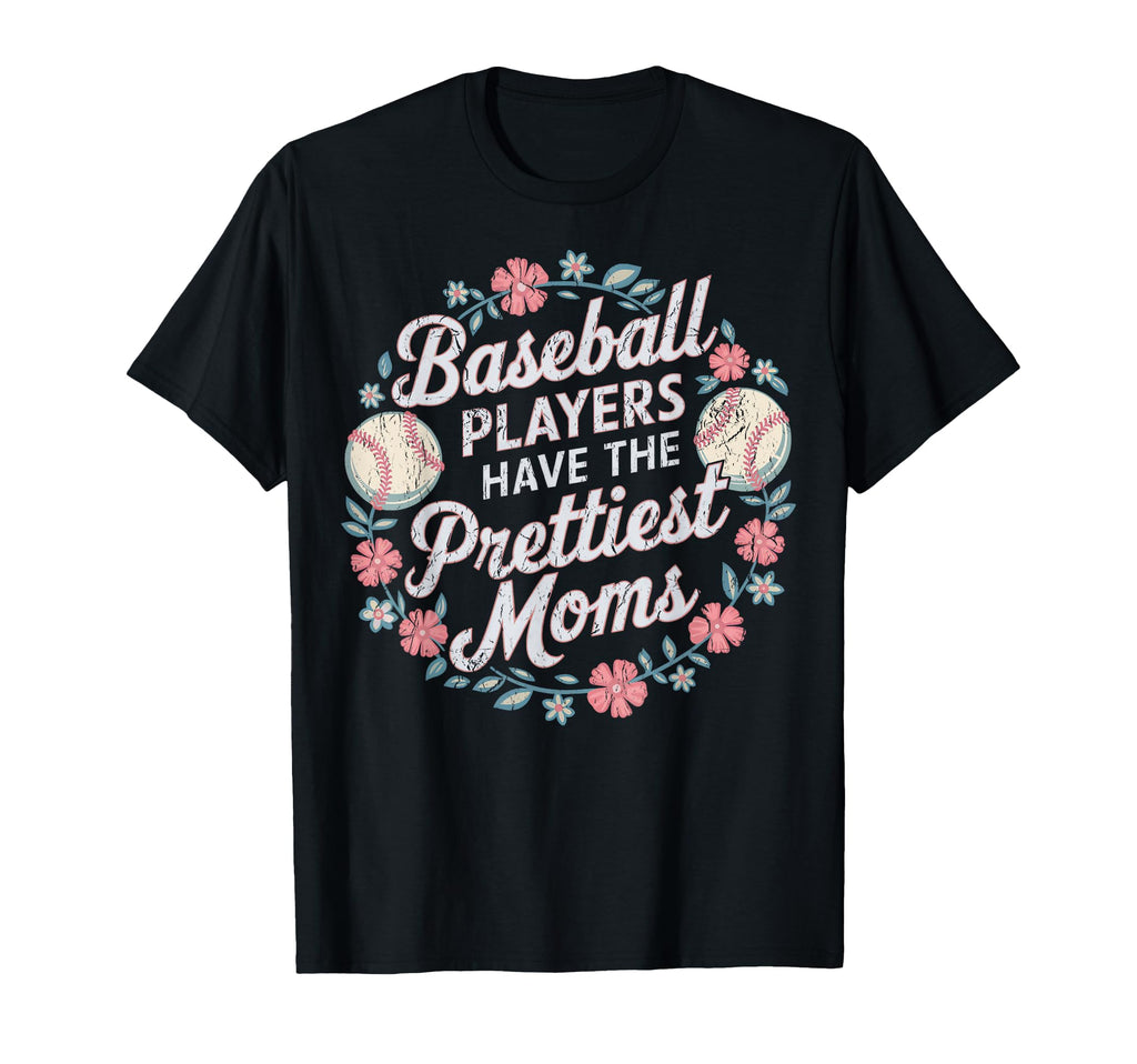 Funny Baseball Players Prettiest Moms T-Shirt - Streetwear Style Men Women - T-Shirt, Sweatshirt, Hoodie
