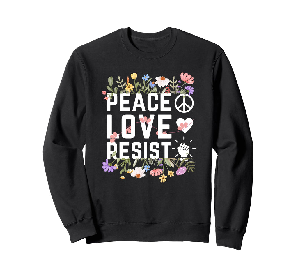 Protest Peace Love Floral Resist T-Shirt - Casual Everyday Wear Men Women - T-Shirt, Sweatshirt, Hoodie