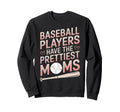 Baseball Players Prettiest Moms Sweatshirt - Fun Novelty Design Unisex - T-Shirt, Sweatshirt, Hoodie