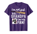Im Not Just His Grandpa Im His 1 Fan T-Shirt - Fun Novelty Design Unisex - T-Shirt, Sweatshirt, Hoodie