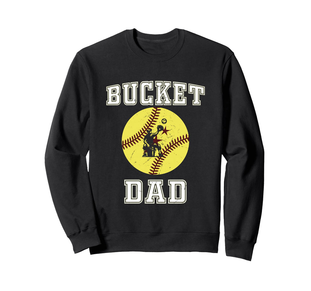 Bucket Dad Softball Dad Baseball Sweatshirt - Graphic Print Men Women - T-Shirt, Sweatshirt, Hoodie