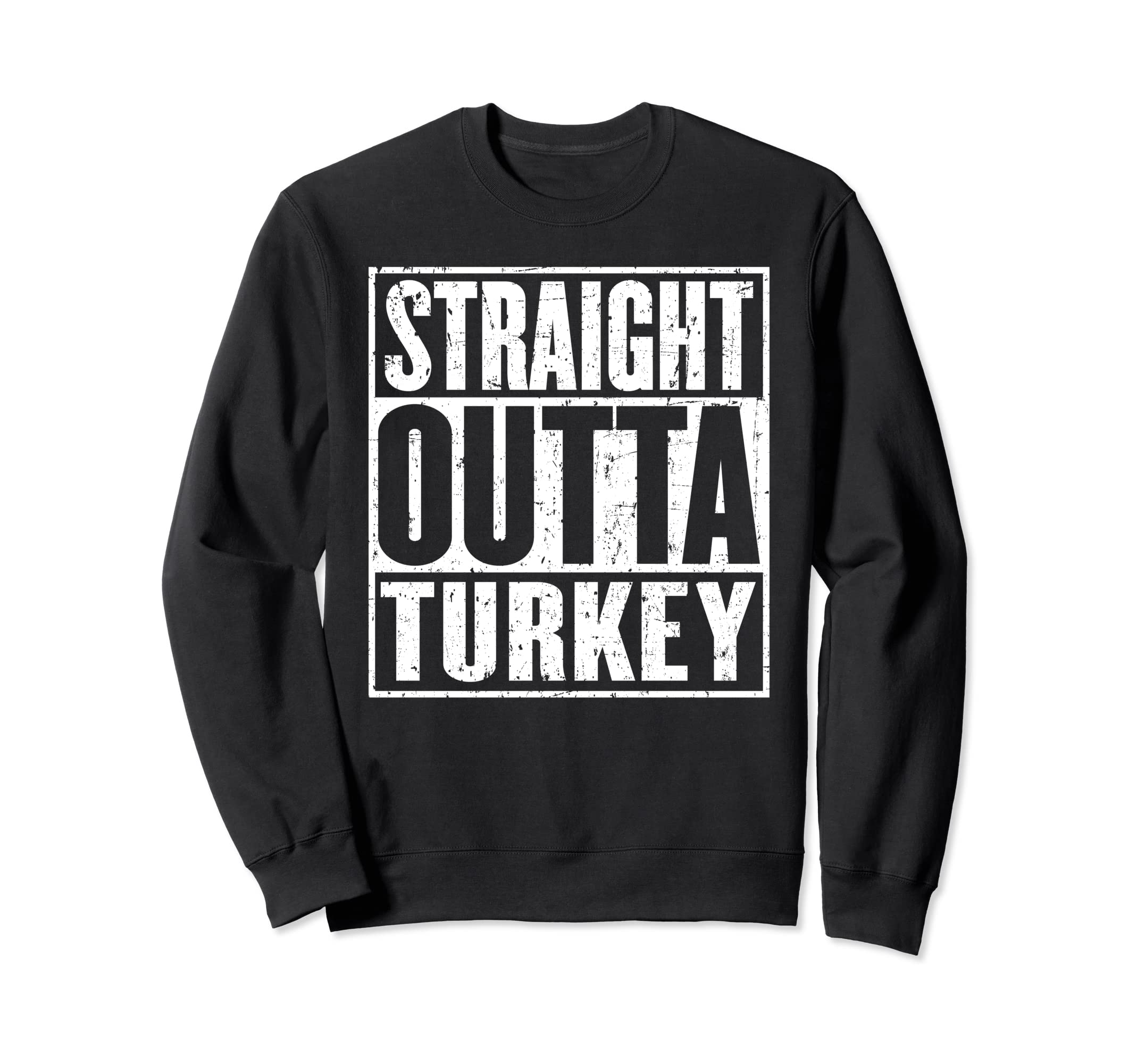 Straight Outta Turkey Distressed Sweatshirt - Aesthetic Graphic Men Women - T-Shirt, Sweatshirt, Hoodie