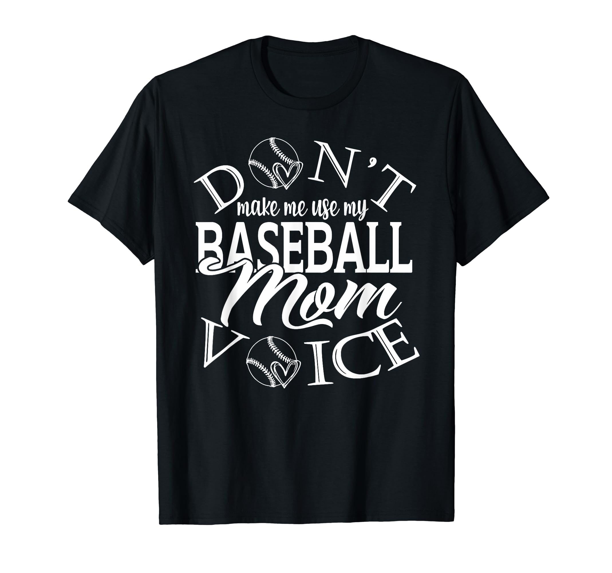 Dont Make Me Use My Baseball Mom Voice T-Shirt - Novelty Apparel Unisex - T-Shirt, Sweatshirt, Hoodie