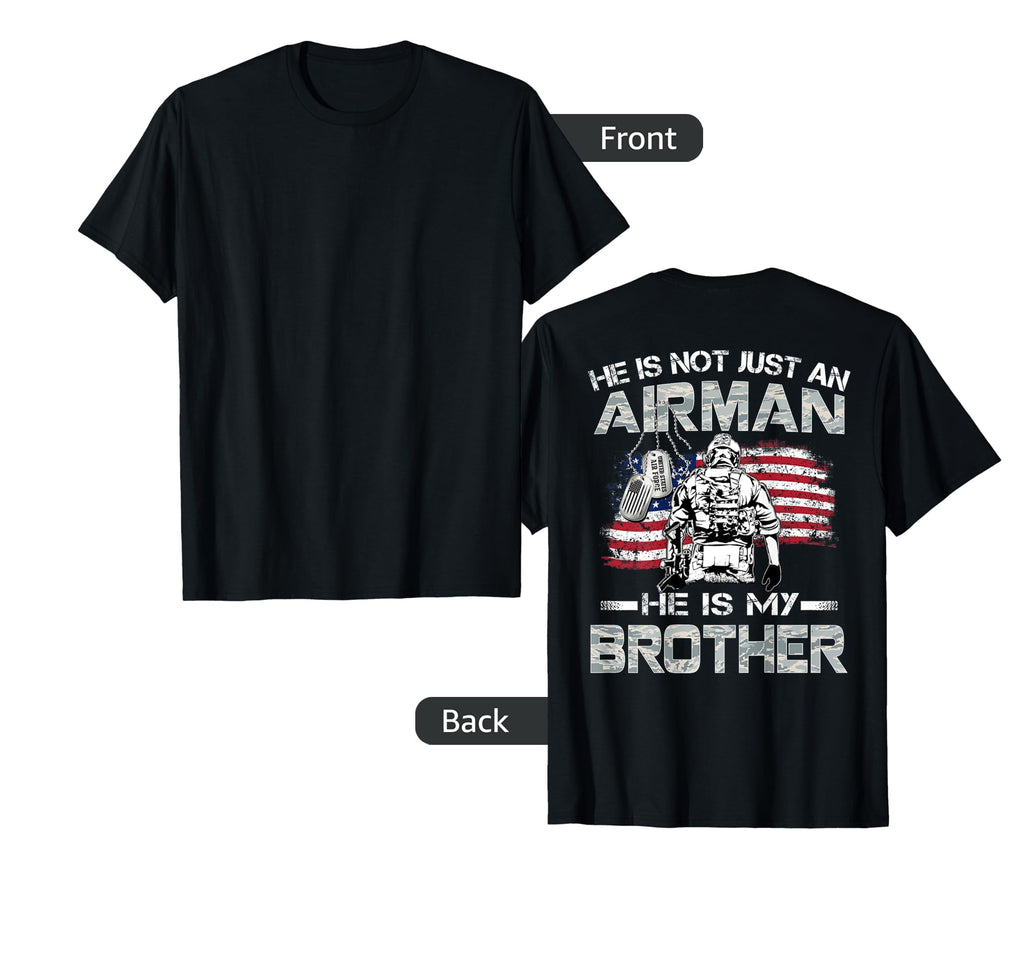 He Is Not Just Airman He Is My Brother T-Shirt - Novelty Apparel Men Women - T-Shirt, Sweatshirt, Hoodie