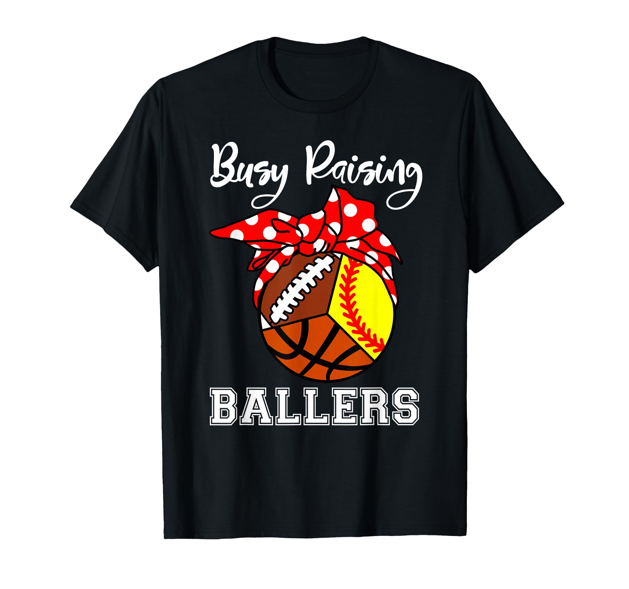 Busy Raising Ballers Funny Softball T-Shirt - Graphic Print Unisex - T-Shirt, Sweatshirt, Hoodie
