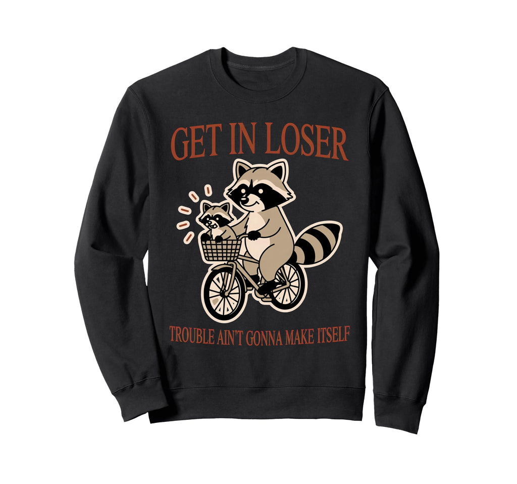 Get Loser Trouble Aint Gonna Make Sweatshirt - Streetwear Style Men Women - T-Shirt, Sweatshirt, Hoodie