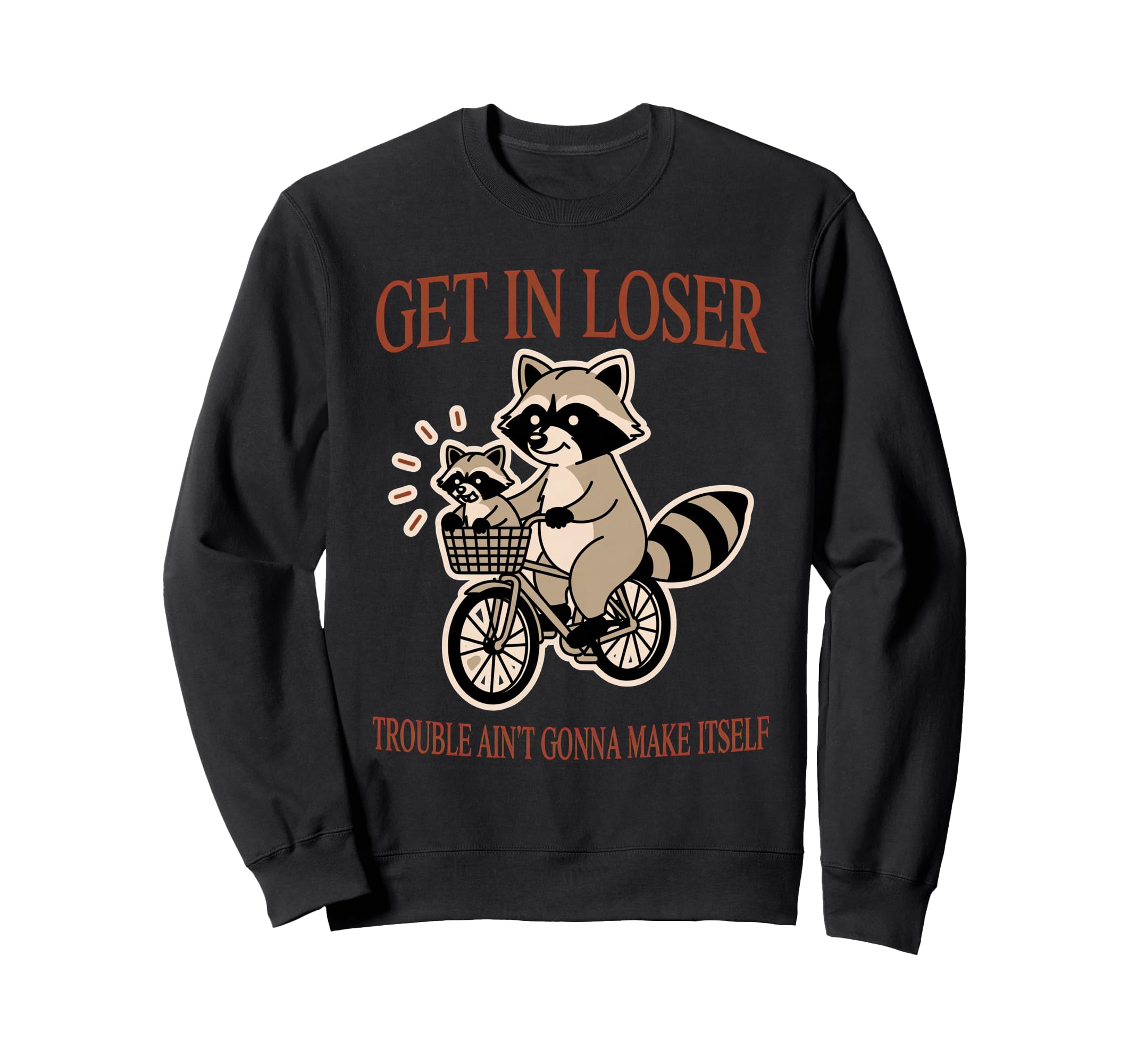 Get Loser Trouble Aint Gonna Make Sweatshirt - Streetwear Style Men Women - T-Shirt, Sweatshirt, Hoodie