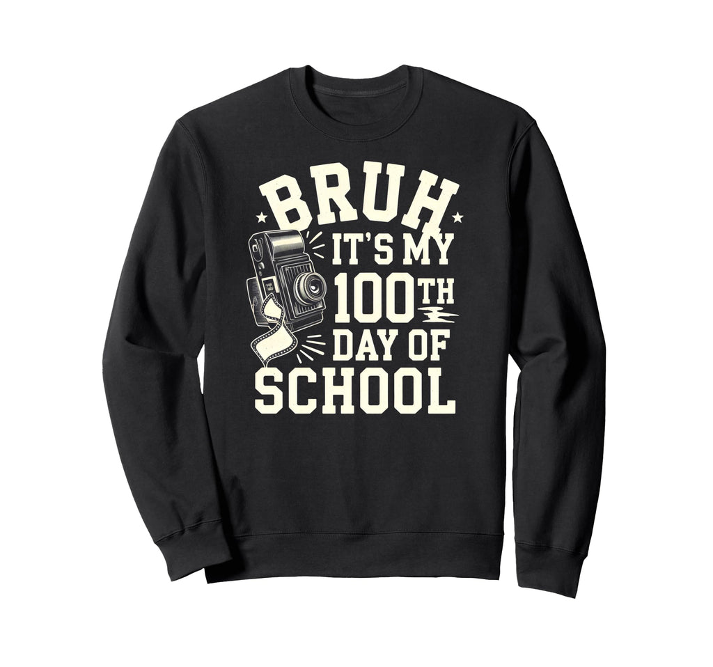 Bruh Its My 100Th Day School Sweatshirt - Fun Novelty Design Men Women - T-Shirt, Sweatshirt, Hoodie