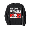 He Got It From His Mom Funny Sweatshirt - Minimalist Print for Adults - T-Shirt, Sweatshirt, Hoodie