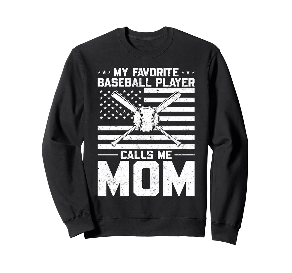 My Favorite Baseball Player Calls Me Mom Sweatshirt - Graphic Print Unisex - T-Shirt, Sweatshirt, Hoodie