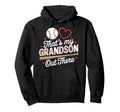 Thats My Grandson Out There Baseball Hoodie - Novelty Apparel Unisex - T-Shirt, Sweatshirt, Hoodie