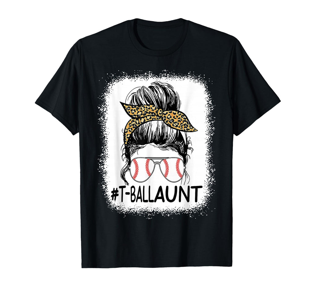 Bleached T Ball Aunt Life Messy Bun T-Shirt - Fun Novelty Design Men Women - T-Shirt, Sweatshirt, Hoodie