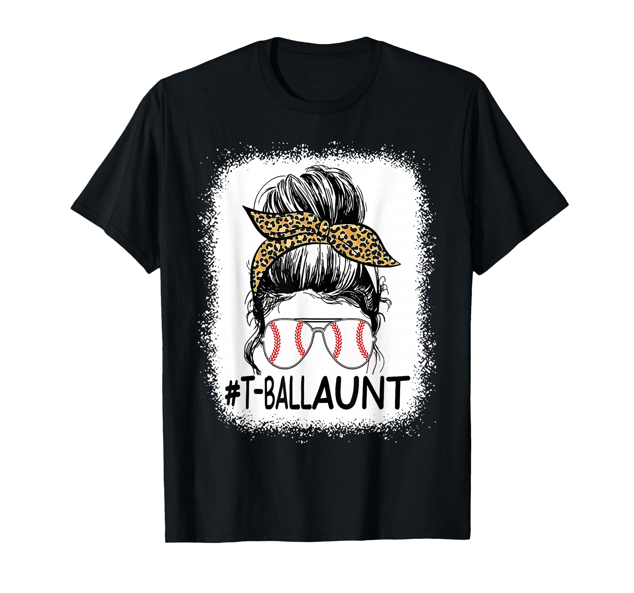 Bleached T Ball Aunt Life Messy Bun T-Shirt - Fun Novelty Design Men Women - T-Shirt, Sweatshirt, Hoodie