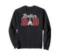 Baller Dad Proud Baseball Sweatshirt - Fun Novelty Design for Adults - T-Shirt, Sweatshirt, Hoodie