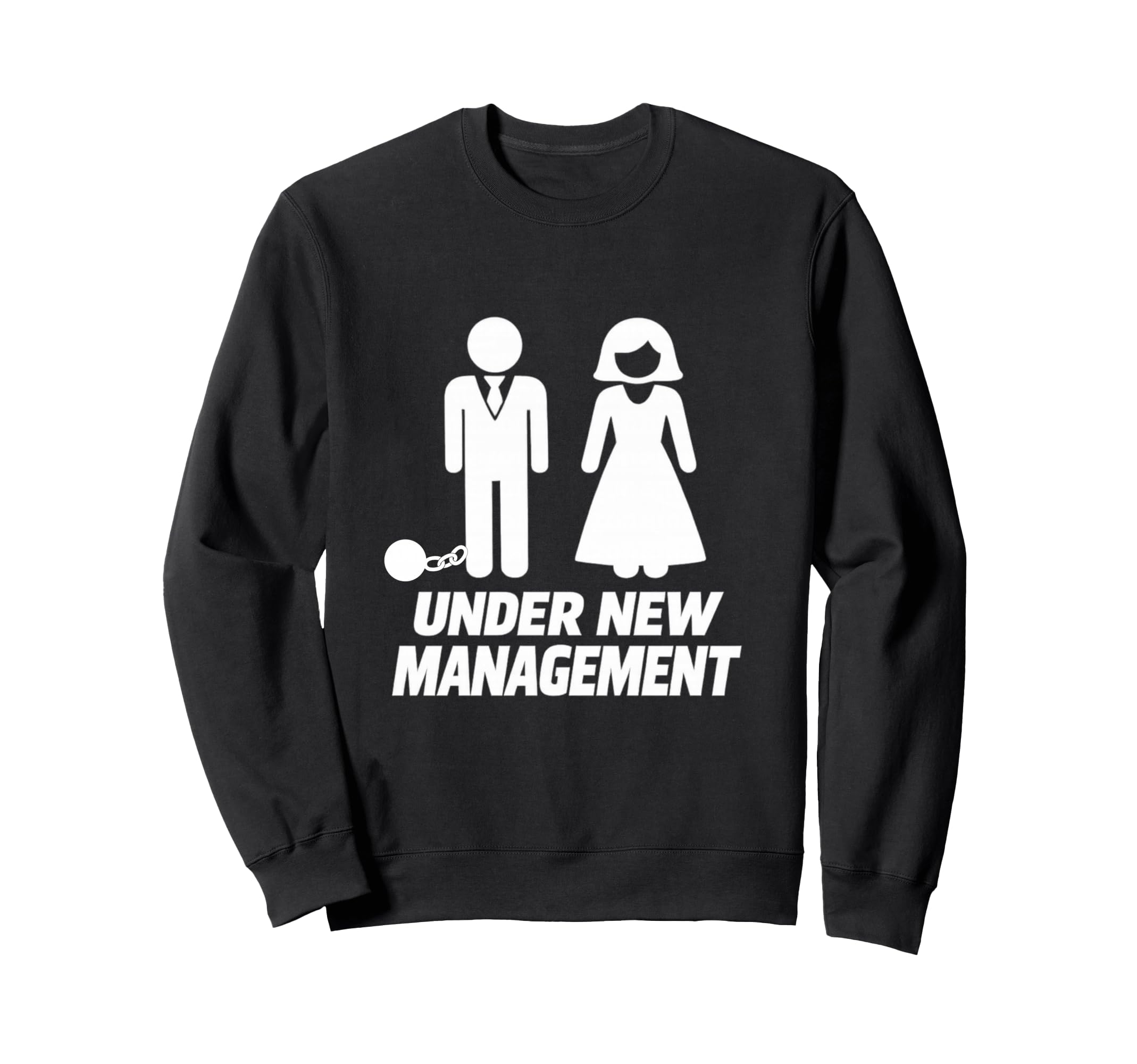Under New Management Funny Wedding Sweatshirt - Novelty Apparel Men Women - T-Shirt, Sweatshirt, Hoodie