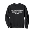 Im Crying But It Way Y2K Aesthetic Sweatshirt - Trendy Graphic for Adults - T-Shirt, Sweatshirt, Hoodie
