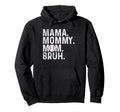 Mama Mommy Mom Bruh Baseball Mom Mothers Hoodie - Graphic Print Men Women - T-Shirt, Sweatshirt, Hoodie