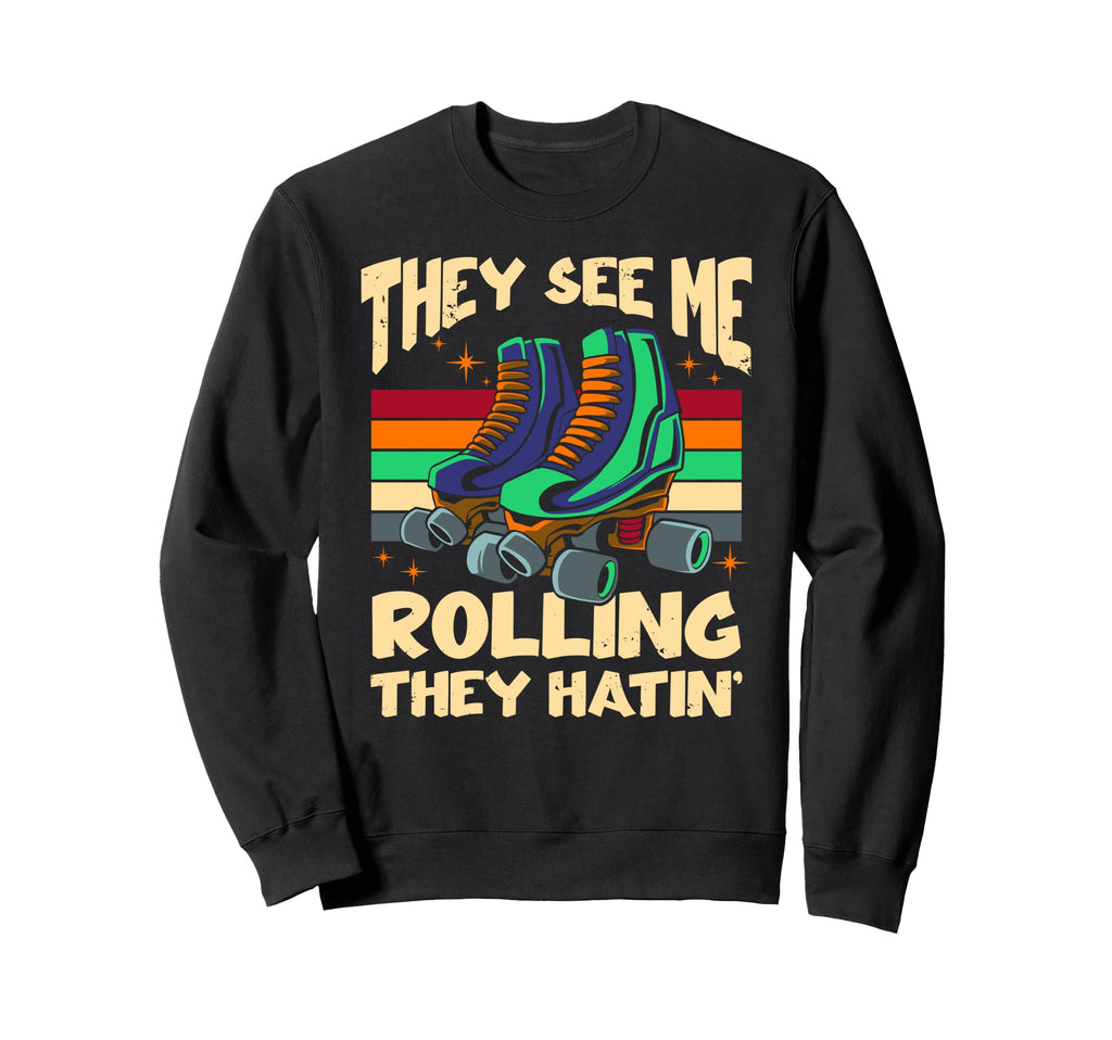Im Rolling They Hatin Funny 70S 80S Sweatshirt - Fun Novelty Design Unisex - T-Shirt, Sweatshirt, Hoodie
