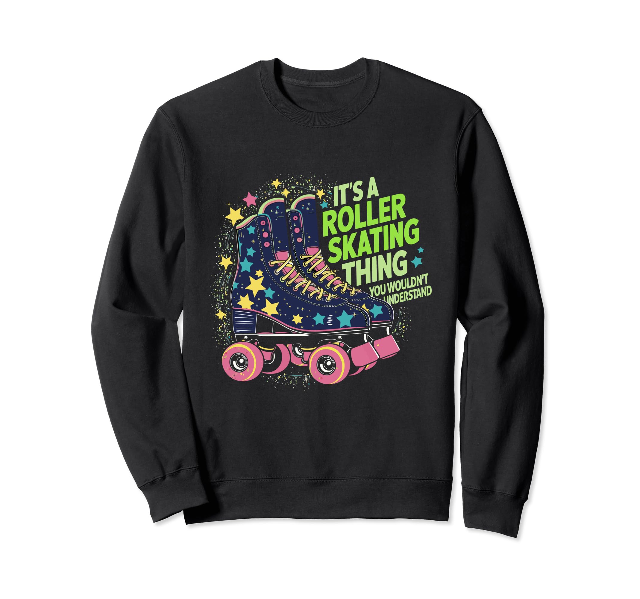 Roller Skater Its Roller Skating Sweatshirt - Custom Art Print Men Women - T-Shirt, Sweatshirt, Hoodie