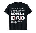 Super Sexy Baseball Dad But Here I Am T-Shirt - Trendy Graphic Unisex - T-Shirt, Sweatshirt, Hoodie