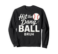 Hit Dang Ball Bruh Funny Sweatshirt - Aesthetic Graphic for Adults - T-Shirt, Sweatshirt, Hoodie