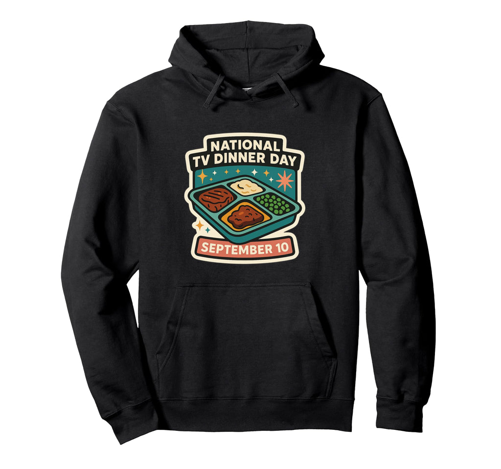 National Tv Dinner Day September 10 Hoodie - Fun Novelty Design for Adults - T-Shirt, Sweatshirt, Hoodie