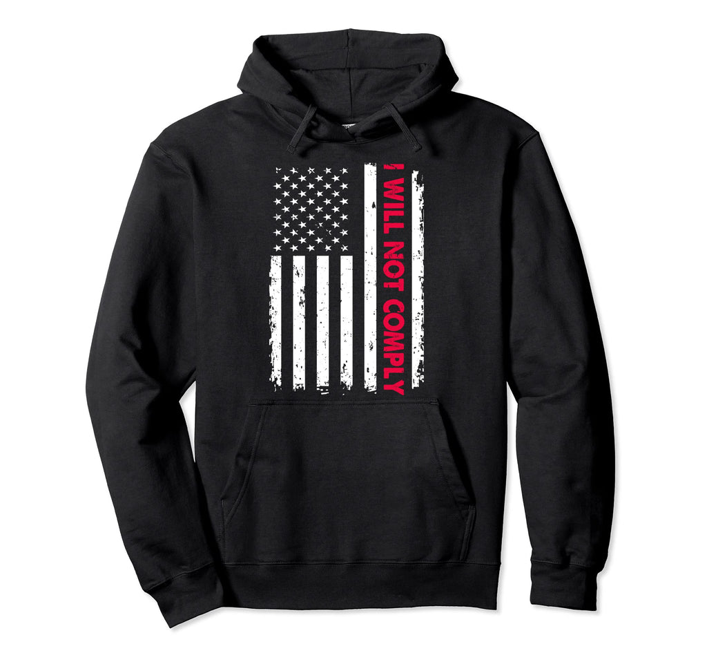 I Will Not Comply Usa Flag Fun Distressed Hoodie - Trendy Graphic Unisex - T-Shirt, Sweatshirt, Hoodie